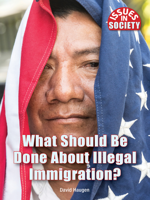 Title details for What Should Be Done About Illegal Immigration? by David Haugen - Available